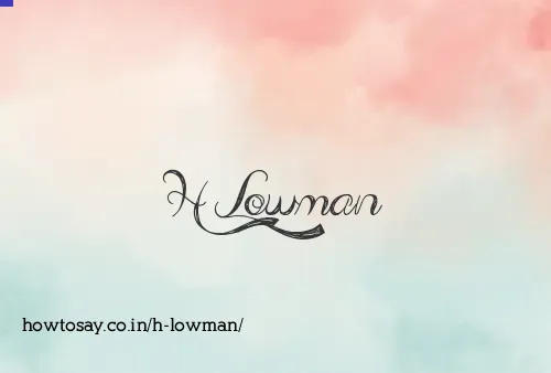 H Lowman