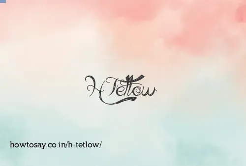 H Tetlow