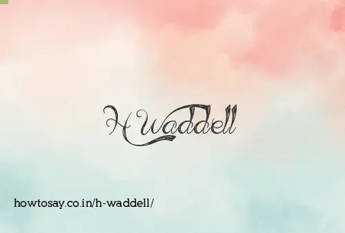 H Waddell