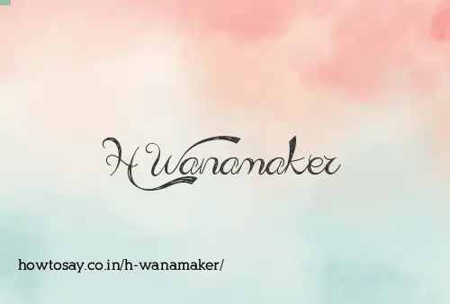 H Wanamaker