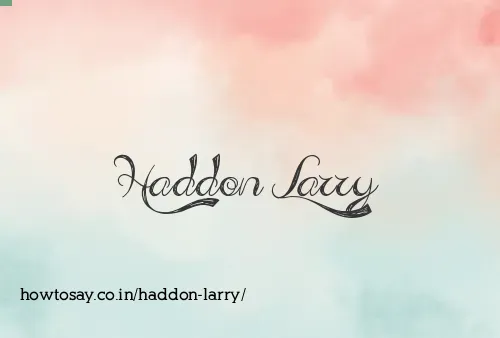 Haddon Larry