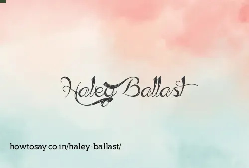 Haley Ballast