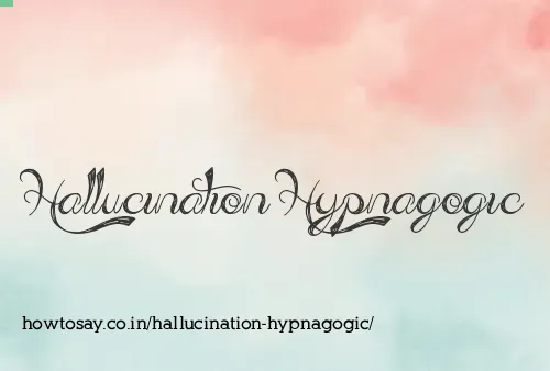 Hallucination Hypnagogic
