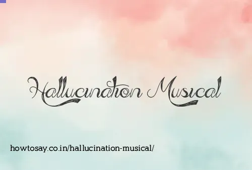 Hallucination Musical