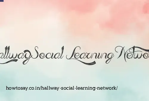 Hallway Social Learning Network