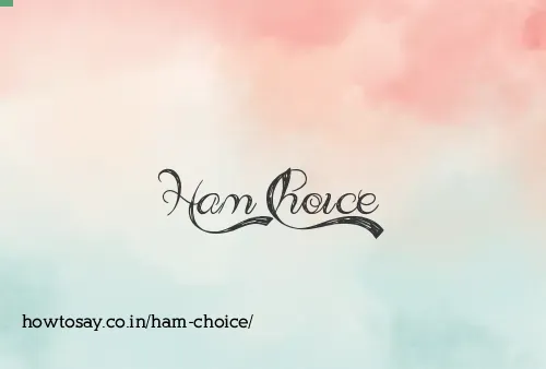 Ham Choice
