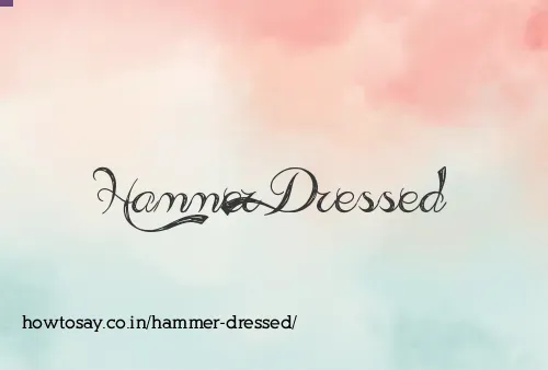 Hammer Dressed
