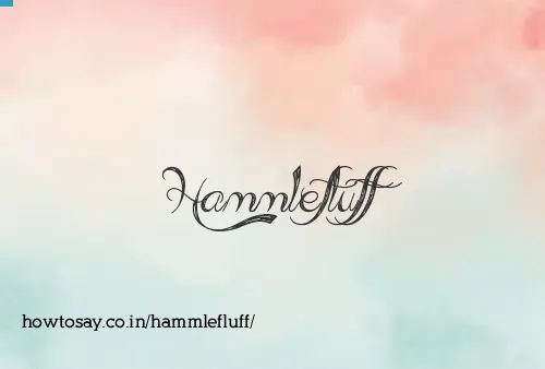Hammlefluff