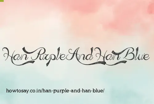 Han Purple And Han Blue
