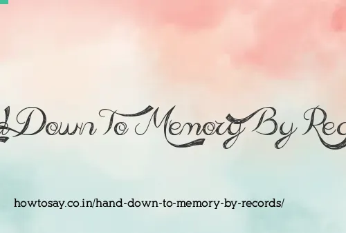 Hand Down To Memory By Records