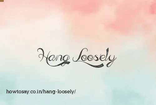 Hang Loosely