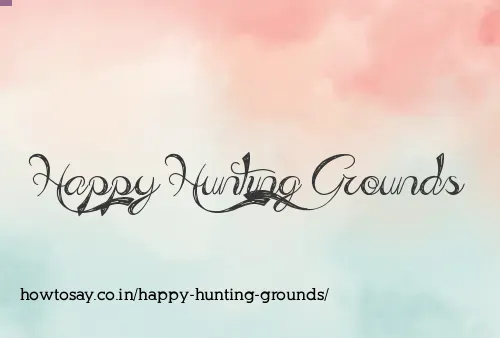 Happy Hunting Grounds