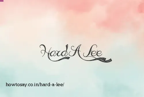 Hard A Lee