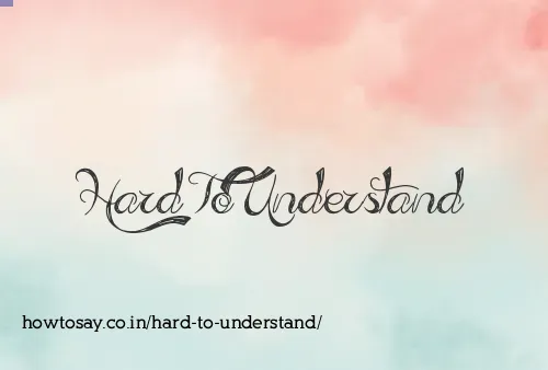 Hard To Understand