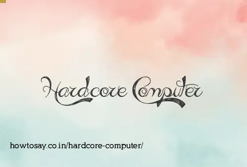 Hardcore Computer
