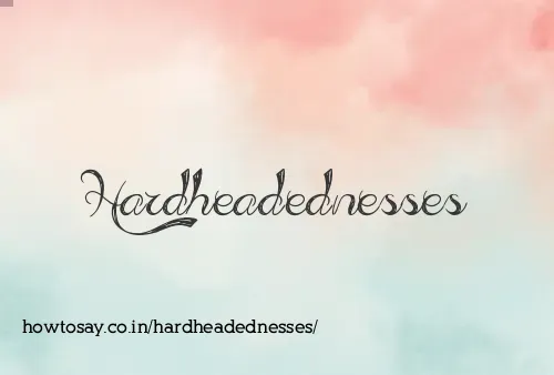 Hardheadednesses