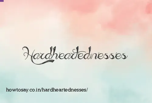 Hardheartednesses