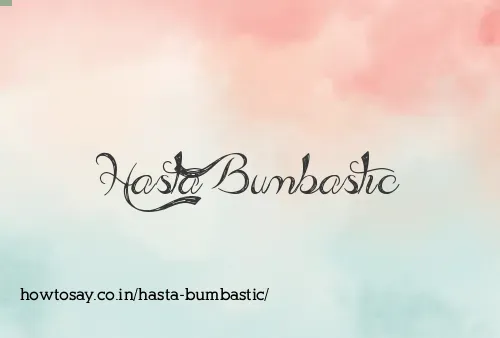 Hasta Bumbastic