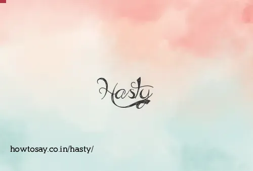 Hasty