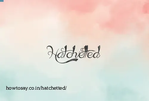 Hatchetted