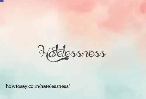 Hatelessness