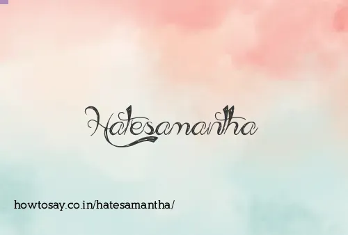 Hatesamantha