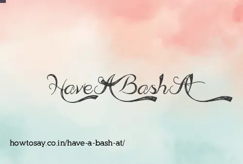 Have A Bash At