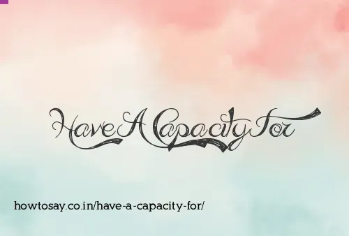 Have A Capacity For