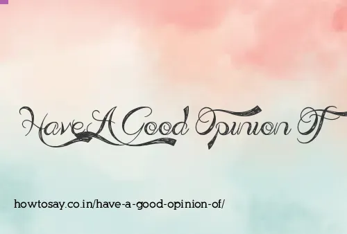 Have A Good Opinion Of