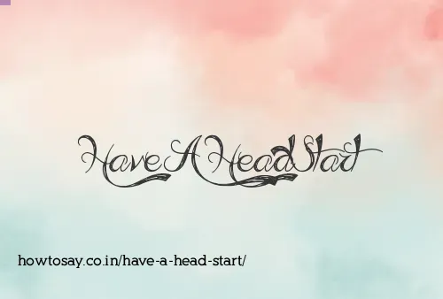 Have A Head Start