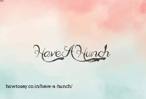 Have A Hunch
