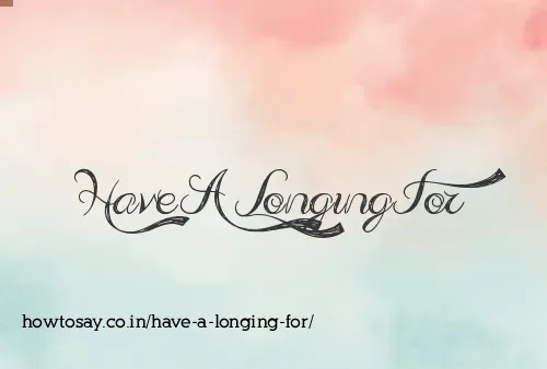 Have A Longing For