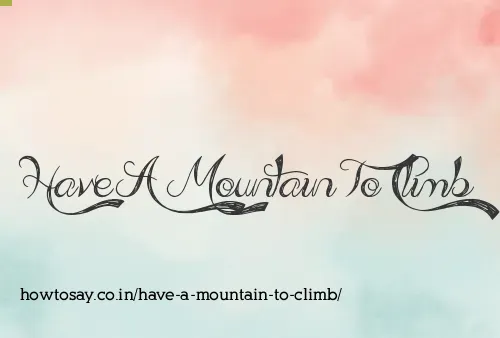 Have A Mountain To Climb