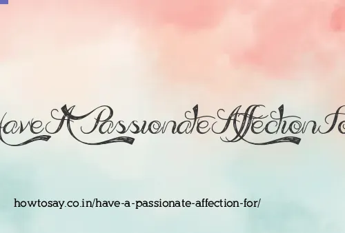 Have A Passionate Affection For