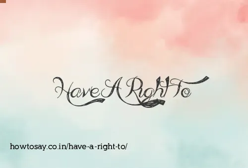 Have A Right To