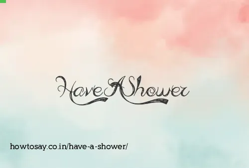 Have A Shower