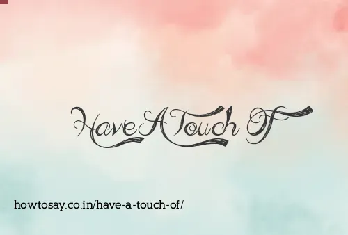 Have A Touch Of