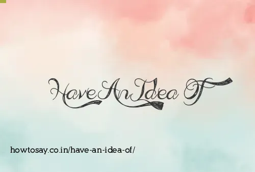 Have An Idea Of