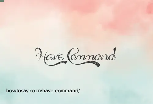 Have Command