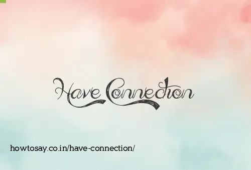 Have Connection
