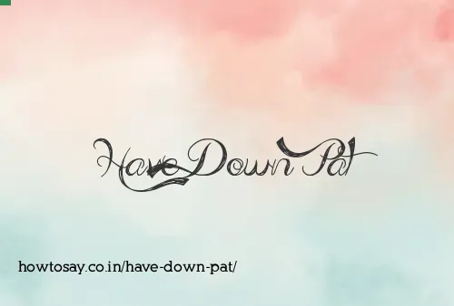 Have Down Pat