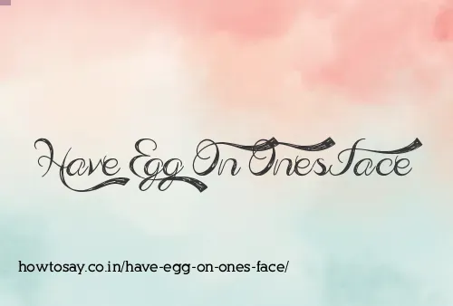 Have Egg On Ones Face