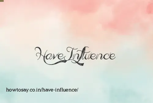 Have Influence