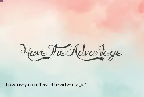 Have The Advantage