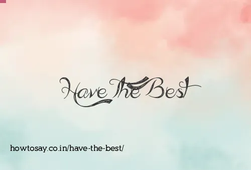 Have The Best