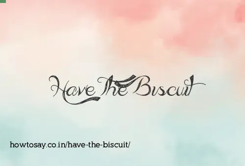 Have The Biscuit