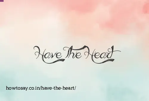 Have The Heart