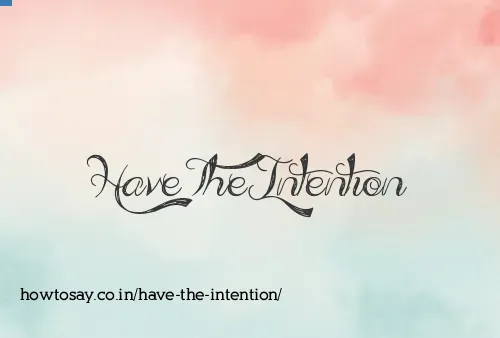 Have The Intention