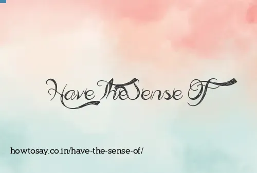 Have The Sense Of