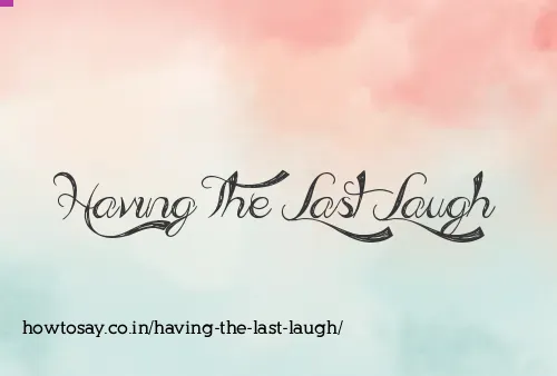 Having The Last Laugh